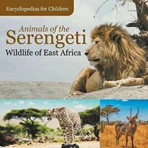 Animals of the Serengeti Wildlife of East Africa Encyclopedias for Children, Paperback - Baby Professor imagine
