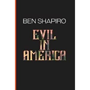 Evil In America, Paperback - Ben Shapiro imagine