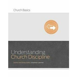 Understanding Church Discipline, Paperback - Jonathan Leeman imagine