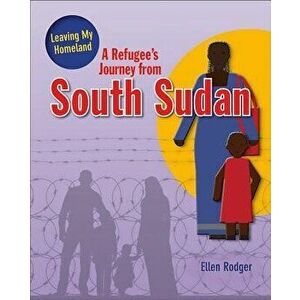 A Refugee's Journey from South Sudan, Paperback - Ellen Rodger imagine
