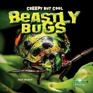 Creepy But Cool Beastly Bugs, Paperback - Alan Walker imagine