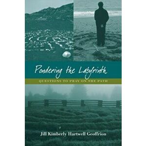 Pondering the Labyrinth: Questions to Pray on the Path, Paperback - Jill Kimberly Hartwell Geoffrion imagine