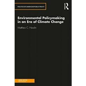 Environmental Policymaking in an Era of Climate Change, Paperback - Matthew C. Nowlin imagine