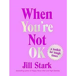 When You're Not OK. a toolkit for tough times, Hardback - Jill Stark imagine