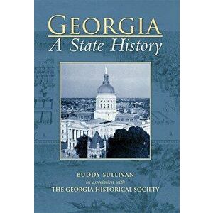Georgia: A State History, Paperback - Buddy Sullivan imagine