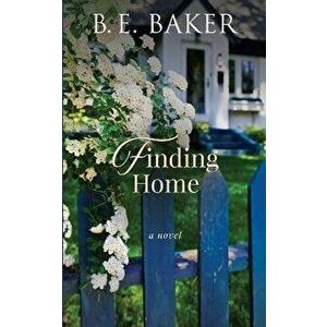 Finding Home, Paperback - B. E. Baker imagine