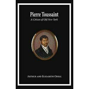 Pierre Toussaint: A Citizen of Old New York, Paperback - Arthur And Elizabeth Odell Sheehan imagine