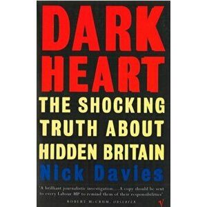 Dark Heart. The Story of a Journey into an Undiscovered Britain, Paperback - Nick Davies imagine