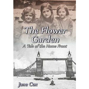 Flower Garden. A Tale of the Home Front, Paperback - Jane Cox imagine