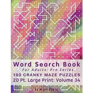 Word Search Book For Adults: Pro Series, 100 Cranky Maze Puzzles, 20 Pt. Large Print, Vol. 34, Paperback - Mark English imagine