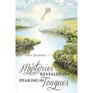 Mysteries Revealed On Speaking In Tongues, Paperback - Tina Jackson imagine