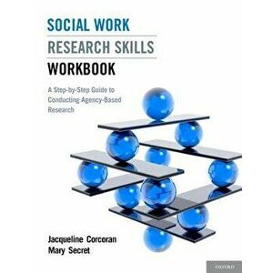 Social Work Research Skills Workbook: A Step-By-Step Guide to Conducting Agency-Based Research, Paperback - Jacqueline Corcoran imagine