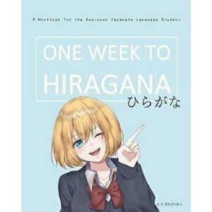 One Week to Hiragana: A Workbook for Beginners to the Japanese Writing Systems, Paperback - K. S. Southall imagine