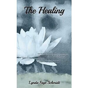 The Healing, Paperback - Lynda Faye Schmidt imagine