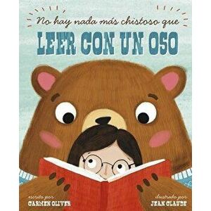 No Hay Nada Ms Chistoso Que Leer Con un Oso = Bears Make the Best Reading Buddies, Paperback - Carmen Oliver imagine