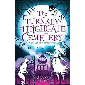 Turnkey of Highgate Cemetery, Paperback - Allison Rushby imagine