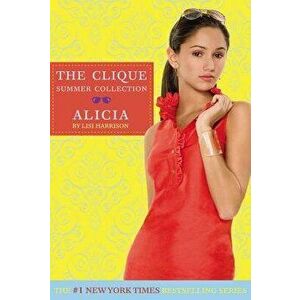 The Clique Summer Collection #3: Alicia, Paperback - Lisi Harrison imagine