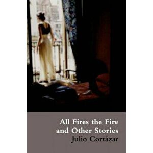 All Fires the Fire. UK ed., Paperback - Julio Cortazar imagine