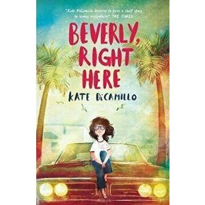 Beverly, Right Here, Paperback - Kate DiCamillo imagine