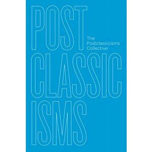 Postclassicisms, Paperback - The Postclassicisms Collective imagine