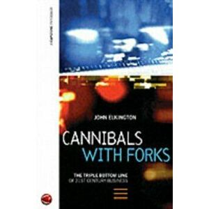 Cannibals with Forks. The Triple Bottom Line of 21st Century Business, Paperback - John Elkington imagine
