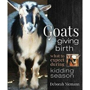 Goats Giving Birth: What to Expect During Kidding Season, Paperback - Deborah Niemann imagine