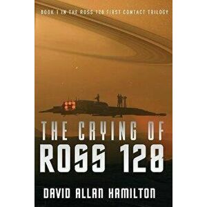 The Crying of Ross 128: Book 1 in the Ross 128 First Contact Trilogy, Paperback - David Allan Hamilton imagine