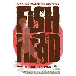 Fishhead: Republic of Want, Paperback - Ignatius Valentine Aloysius imagine