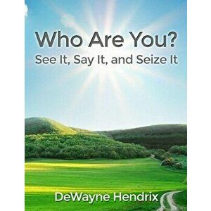 Who Are You?: See It, Say It, and Seize It, Paperback - Dewayne Hendrix imagine