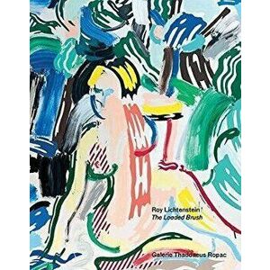 Roy Lichtenstein: The Loaded Brush, Hardcover - Roy Lichtenstein imagine