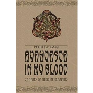 Ayahuasca in My Blood, Paperback - Peter Gorman imagine