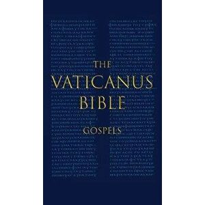 The Vaticanus Bible: GOSPELS: A Modified Pseudo-facsimile of the Four Gospels as found in the Greek New Testament of Codex Vaticanus (Vat.g, Hardcover imagine
