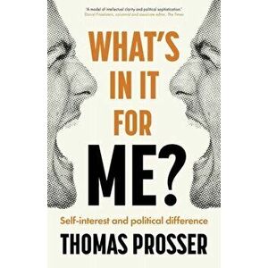 What's in It for Me?: Self-Interest and Political Difference, Paperback - Thomas Prosser imagine