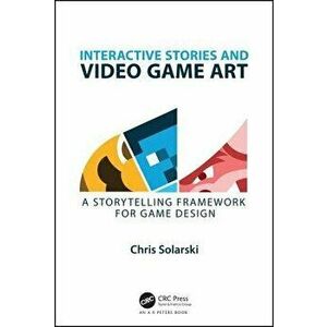 Interactive Stories and Video Game Art: A Storytelling Framework for Game Design, Paperback - Chris Solarski imagine