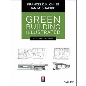 Green Building Illustrated, Paperback - Francis D. K. Ching imagine
