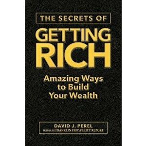 The Secrets of Getting Rich: Amazing Ways to Build Your Wealth, Hardcover - David J. Perel imagine