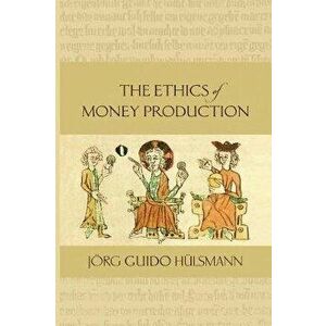 The Ethics of Money Production, Paperback - Jorg Guido Hulsmann imagine