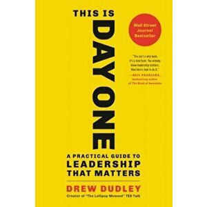 This Is Day One. A Practical Guide to Leadership That Matters, Paperback - Drew Dudley imagine
