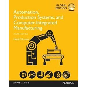 Automation, Production Systems, and Computer-Integrated Manufacturing, Global Edition, Paperback - Mikell Groover imagine