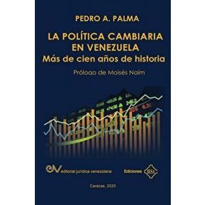 La Poltica Cambiaria En Venezuela.: Ms de cien aos de historia, Paperback - Pedro A. Palma imagine
