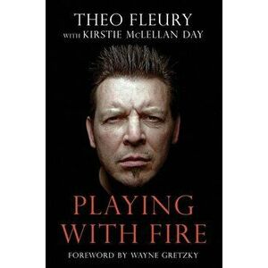 Playing with Fire, Paperback - Theo Fleury imagine