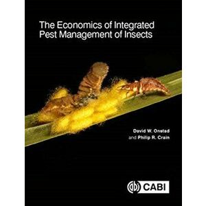The Economics of Integrated Pest Management of Insects, Hardcover - David W. Onstad imagine