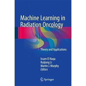 Machine Learning in Radiation Oncology. Theory and Applications, Hardback - *** imagine