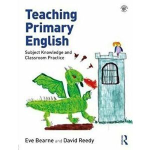 Teaching Primary English. Subject Knowledge and Classroom Practice, Paperback - David Reedy imagine