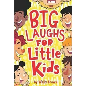 Big Laughs For Little Kids: Joke Book for Boys and Girls ages 5-7, Paperback - Wally Brown imagine