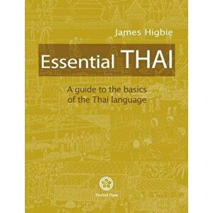Essential Thai: A Guide to the Basics of the Thai Language, Paperback - James Higbie imagine