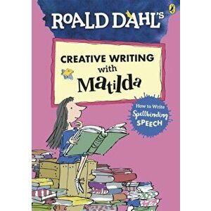 Roald Dahl's Creative Writing with Matilda: How to Write Spellbinding Speech, Paperback - Roald Dahl imagine