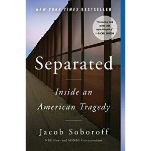 Separated: Inside an American Tragedy, Paperback - Jacob Soboroff imagine