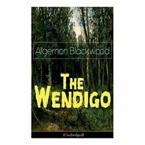 The Wendigo (Unabridged): Horror Classic, Paperback - Algernon Blackwood imagine