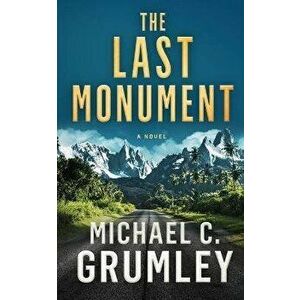 The Last Monument, Paperback - Michael C. Grumley imagine